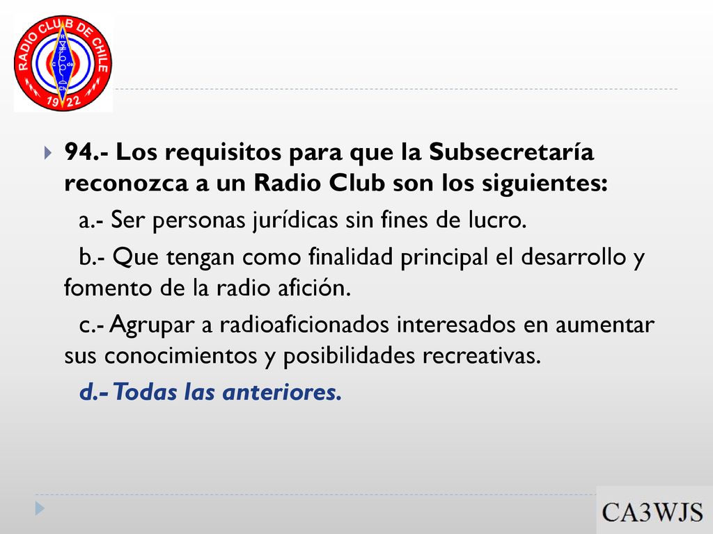 94.- Los requisitos para que la Subsecretaría reconozca a un Radio Club son los siguientes: