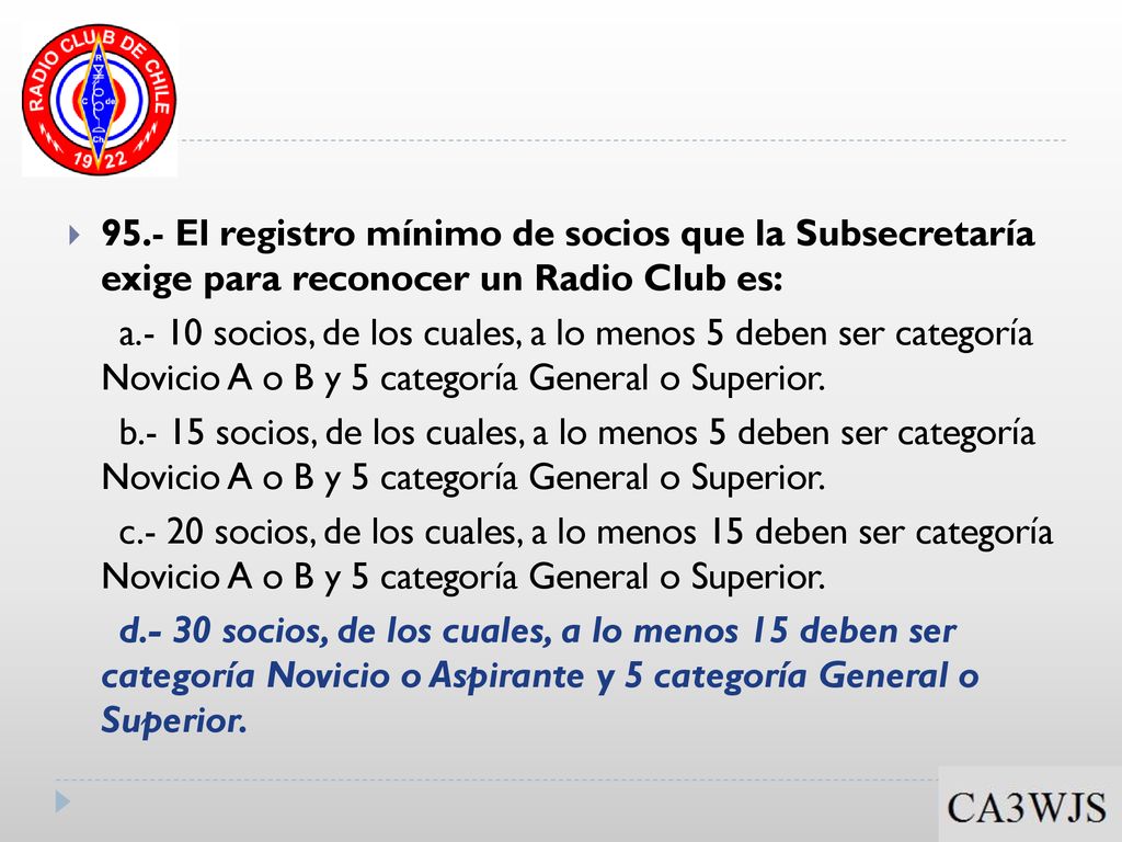 95.- El registro mínimo de socios que la Subsecretaría exige para reconocer un Radio Club es: