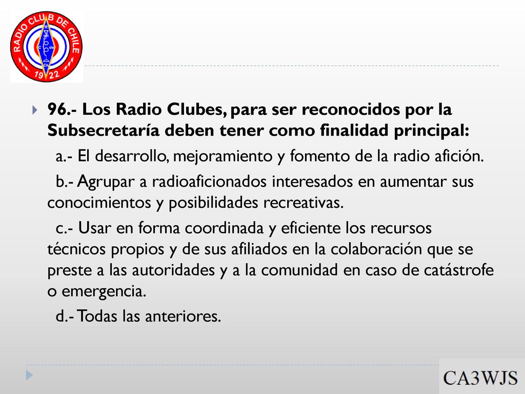 96.- Los Radio Clubes, para ser reconocidos por la Subsecretaría deben tener como finalidad principal: