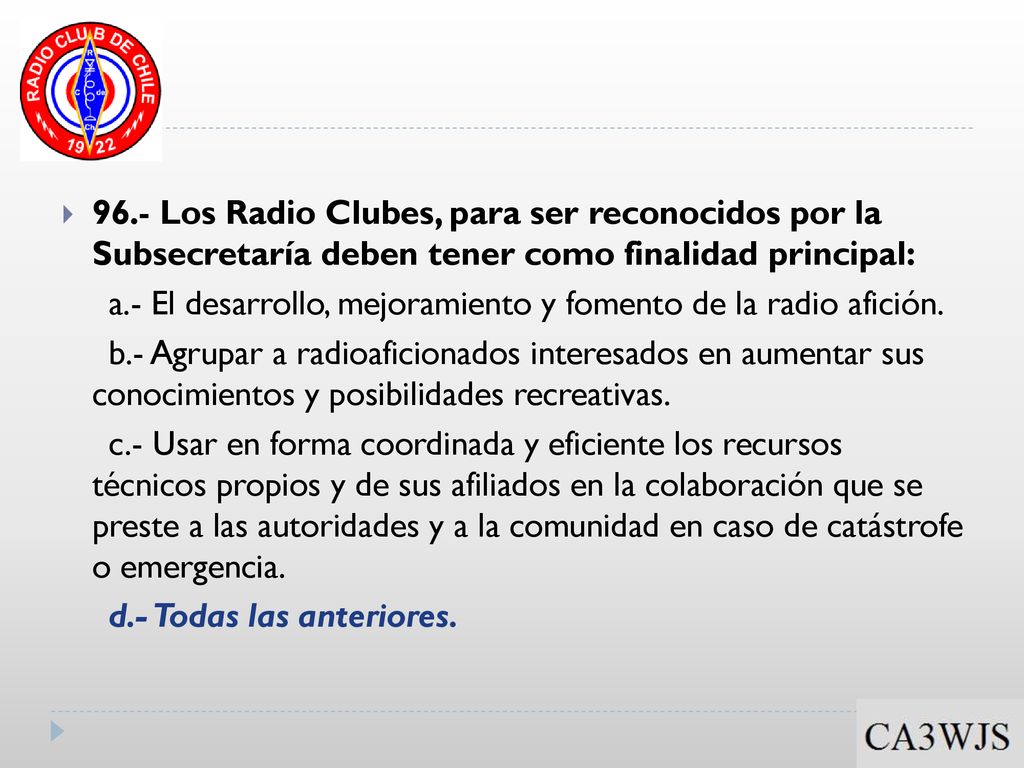 96.- Los Radio Clubes, para ser reconocidos por la Subsecretaría deben tener como finalidad principal: