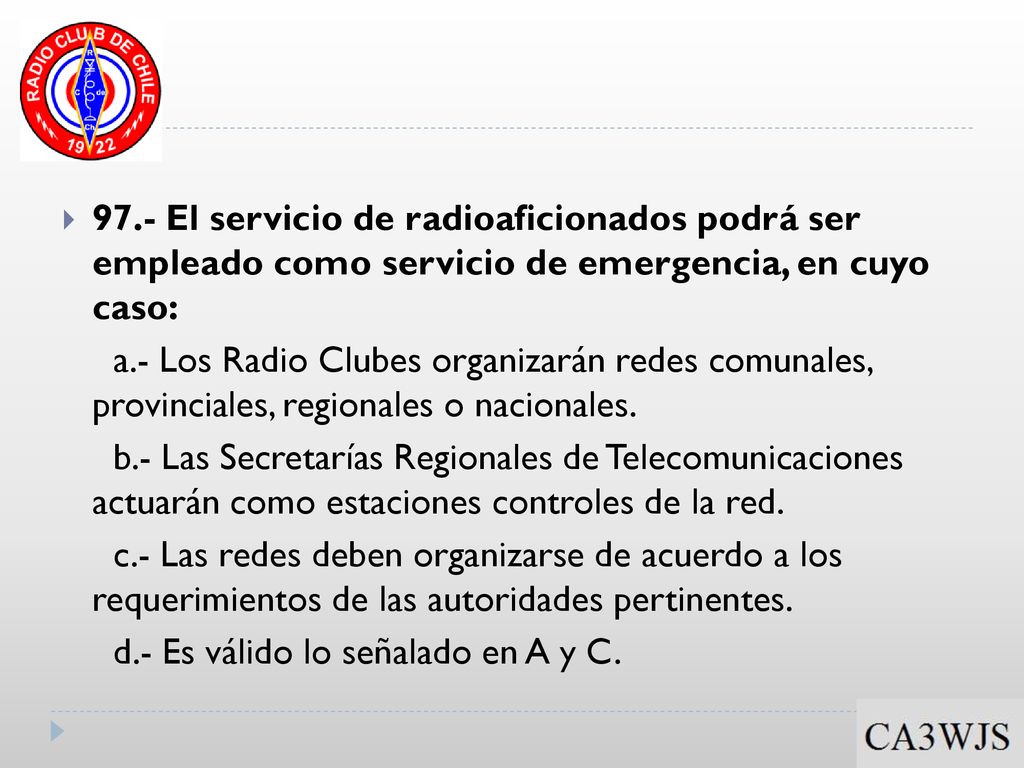 97.- El servicio de radioaficionados podrá ser empleado como servicio de emergencia, en cuyo caso: