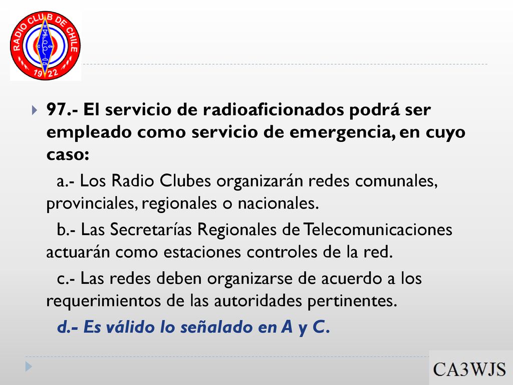 97.- El servicio de radioaficionados podrá ser empleado como servicio de emergencia, en cuyo caso:
