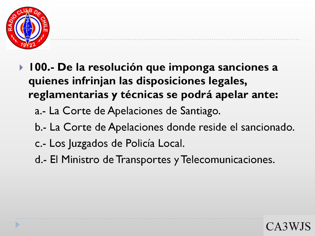 100.- De la resolución que imponga sanciones a quienes infrinjan las disposiciones legales, reglamentarias y técnicas se podrá apelar ante:
