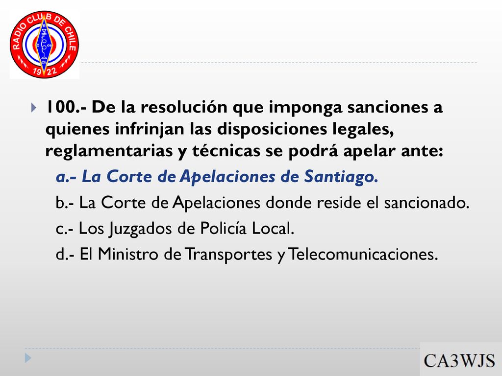 100.- De la resolución que imponga sanciones a quienes infrinjan las disposiciones legales, reglamentarias y técnicas se podrá apelar ante: