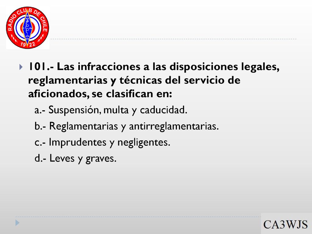 101.- Las infracciones a las disposiciones legales, reglamentarias y técnicas del servicio de aficionados, se clasifican en: