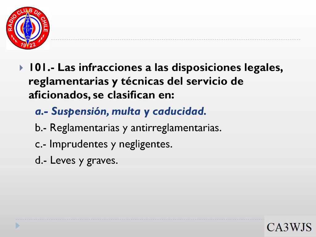 101.- Las infracciones a las disposiciones legales, reglamentarias y técnicas del servicio de aficionados, se clasifican en: