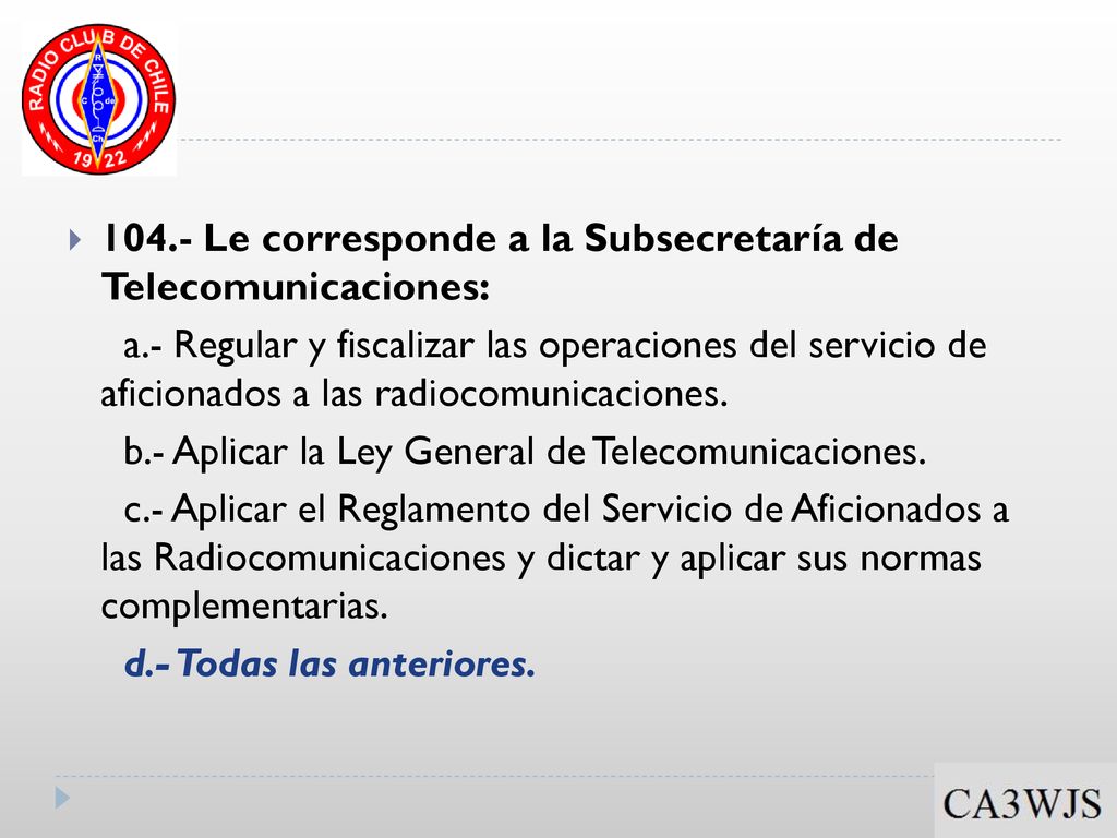 104.- Le corresponde a la Subsecretaría de Telecomunicaciones: