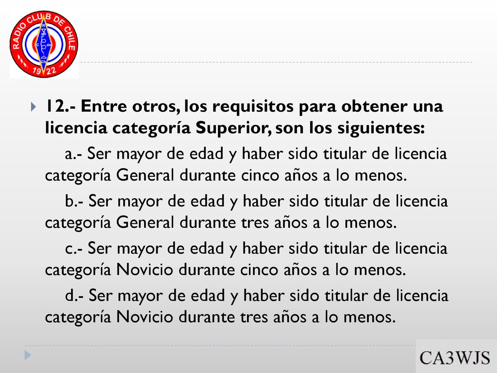 12.- Entre otros, los requisitos para obtener una licencia categoría Superior, son los siguientes: