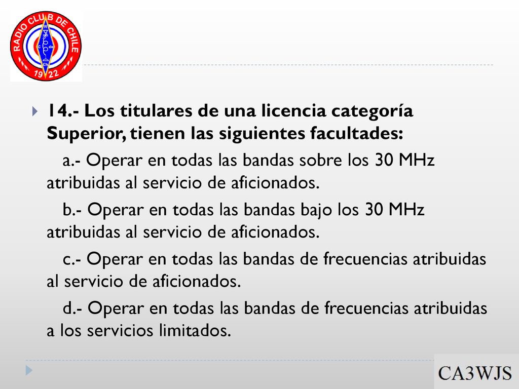 14.- Los titulares de una licencia categoría Superior, tienen las siguientes facultades: