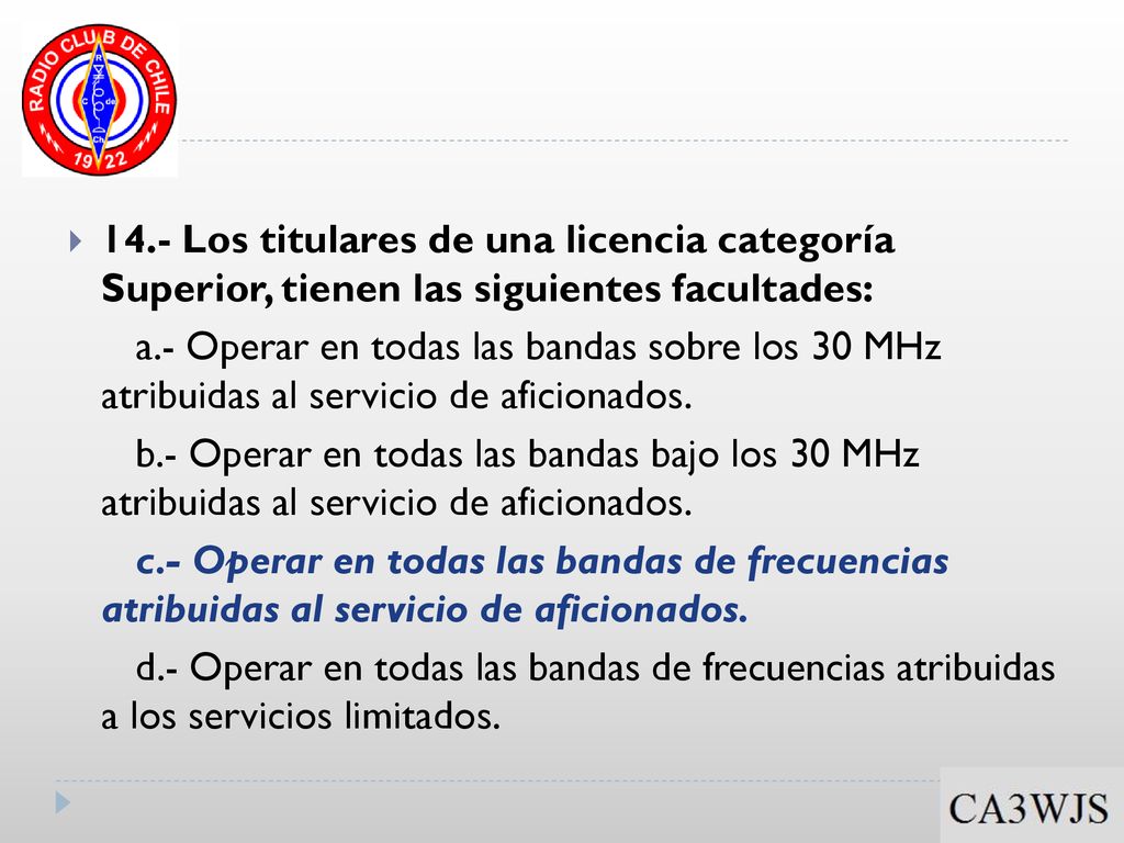 14.- Los titulares de una licencia categoría Superior, tienen las siguientes facultades: