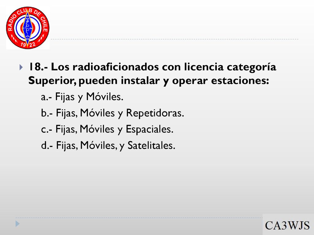 18.- Los radioaficionados con licencia categoría Superior, pueden instalar y operar estaciones: