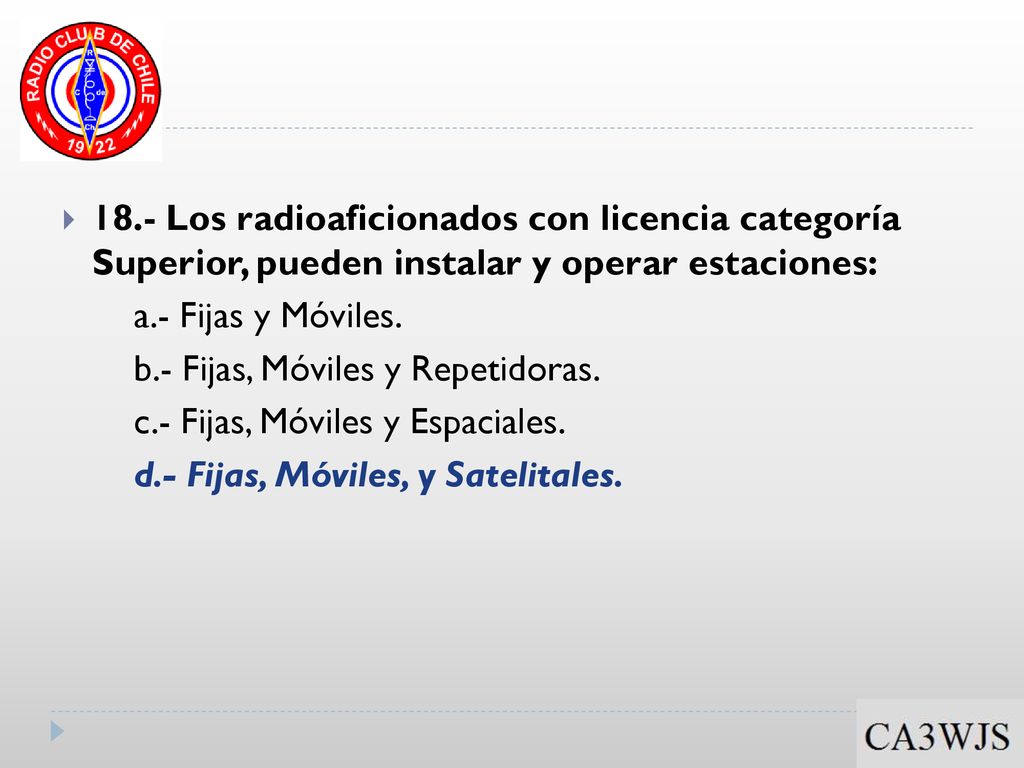 18.- Los radioaficionados con licencia categoría Superior, pueden instalar y operar estaciones:
