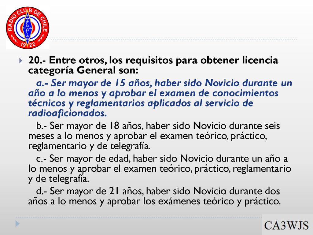 20.- Entre otros, los requisitos para obtener licencia categoría General son: