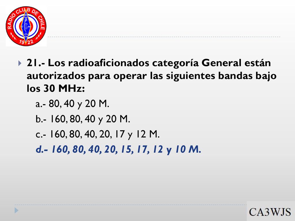 v 21.- Los radioaficionados categoría General están autorizados para operar las siguientes bandas bajo los 30 MHz: