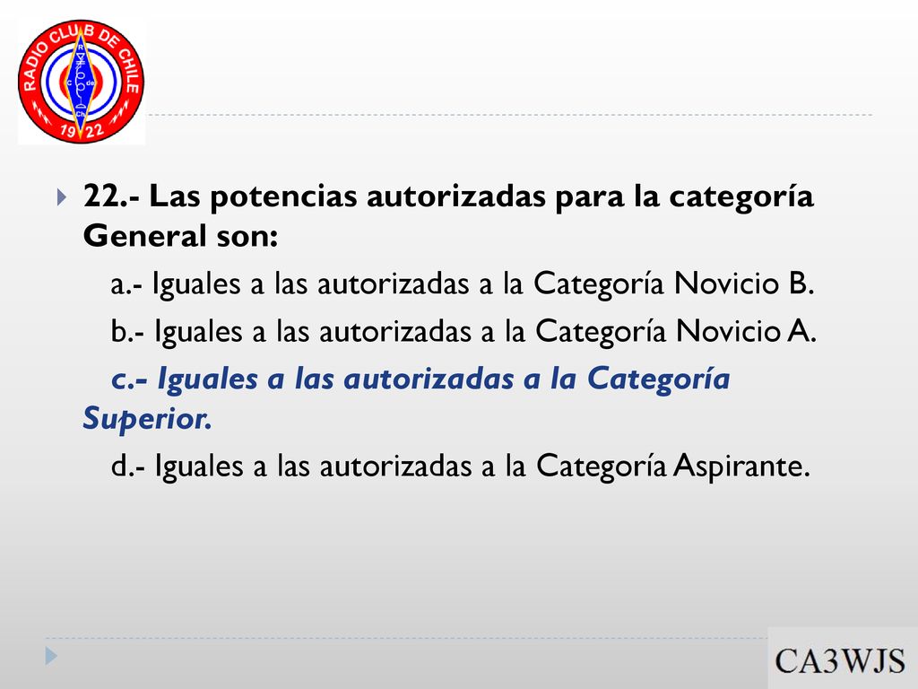 22.- Las potencias autorizadas para la categoría General son: