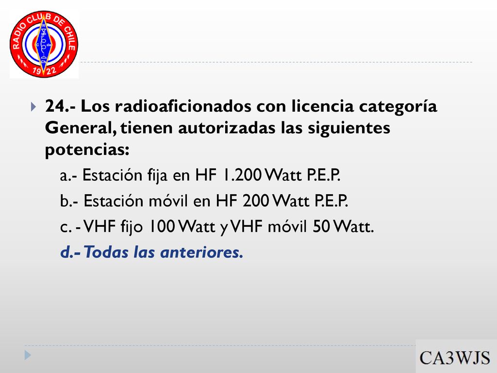 24.- Los radioaficionados con licencia categoría General, tienen autorizadas las siguientes potencias: