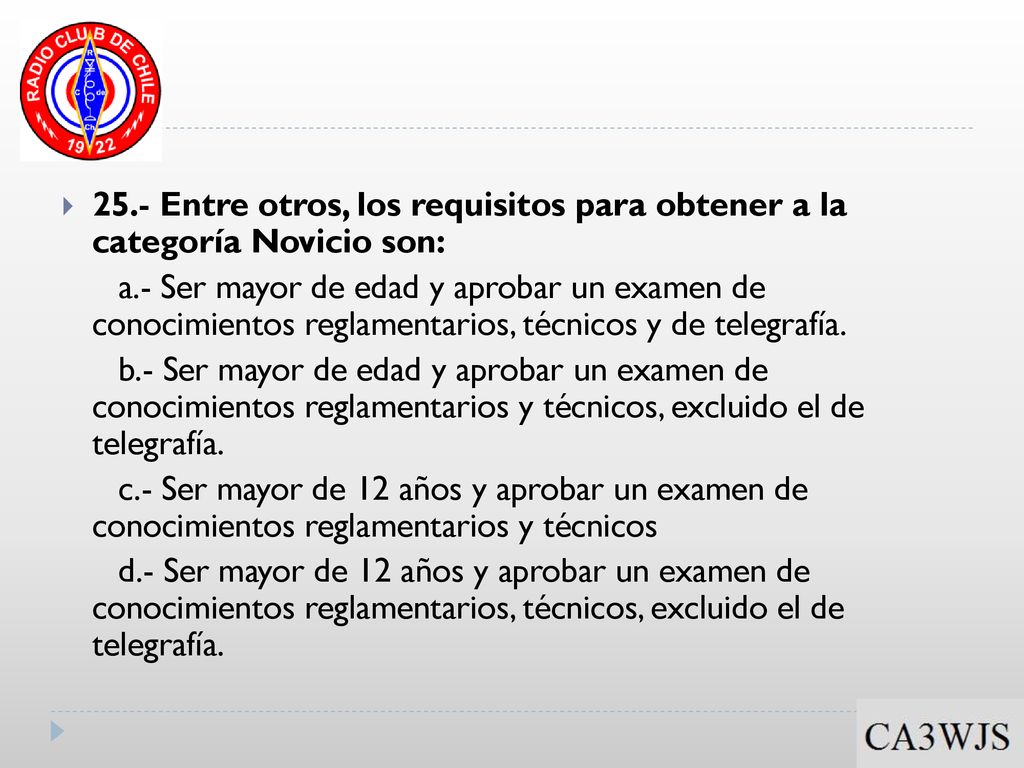 25.- Entre otros, los requisitos para obtener a la categoría Novicio son: