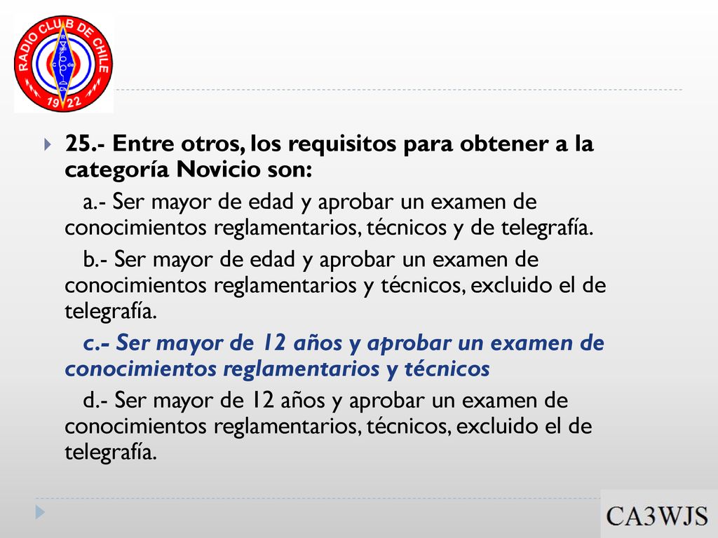 25.- Entre otros, los requisitos para obtener a la categoría Novicio son: