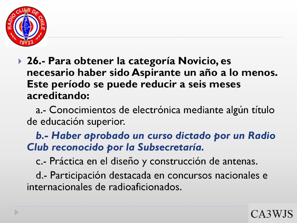 26.- Para obtener la categoría Novicio, es necesario haber sido Aspirante un año a lo menos. Este período se puede reducir a seis meses acreditando: