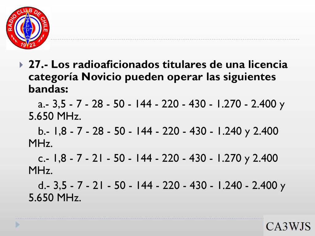 27.- Los radioaficionados titulares de una licencia categoría Novicio pueden operar las siguientes bandas: