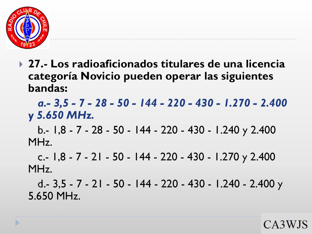 27.- Los radioaficionados titulares de una licencia categoría Novicio pueden operar las siguientes bandas: