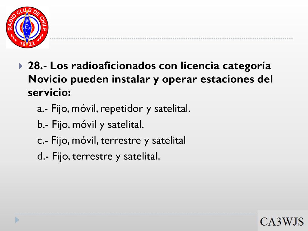 28.- Los radioaficionados con licencia categoría Novicio pueden instalar y operar estaciones del servicio: