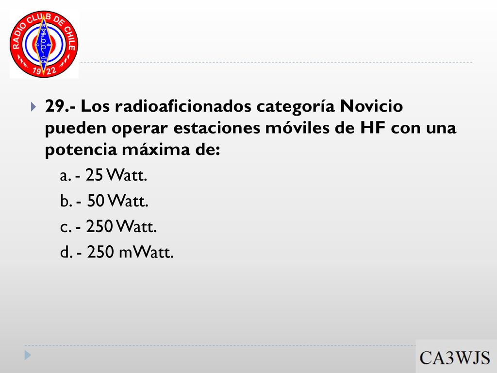 29.- Los radioaficionados categoría Novicio pueden operar estaciones móviles de HF con una potencia máxima de: