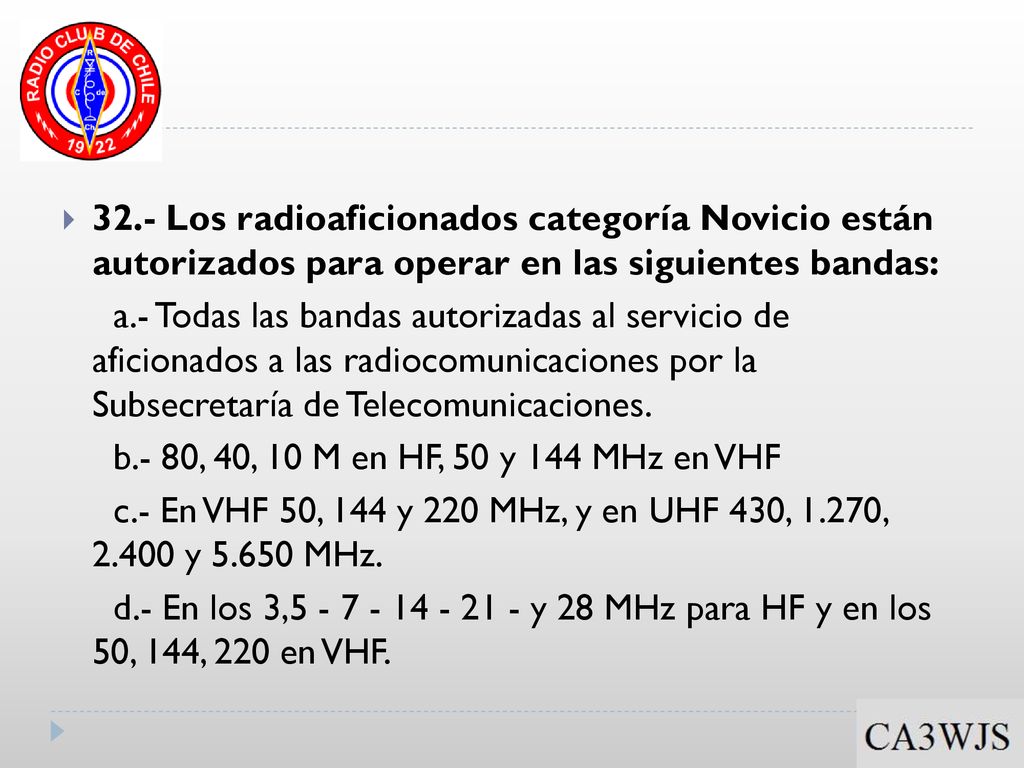 32.- Los radioaficionados categoría Novicio están autorizados para operar en las siguientes bandas: