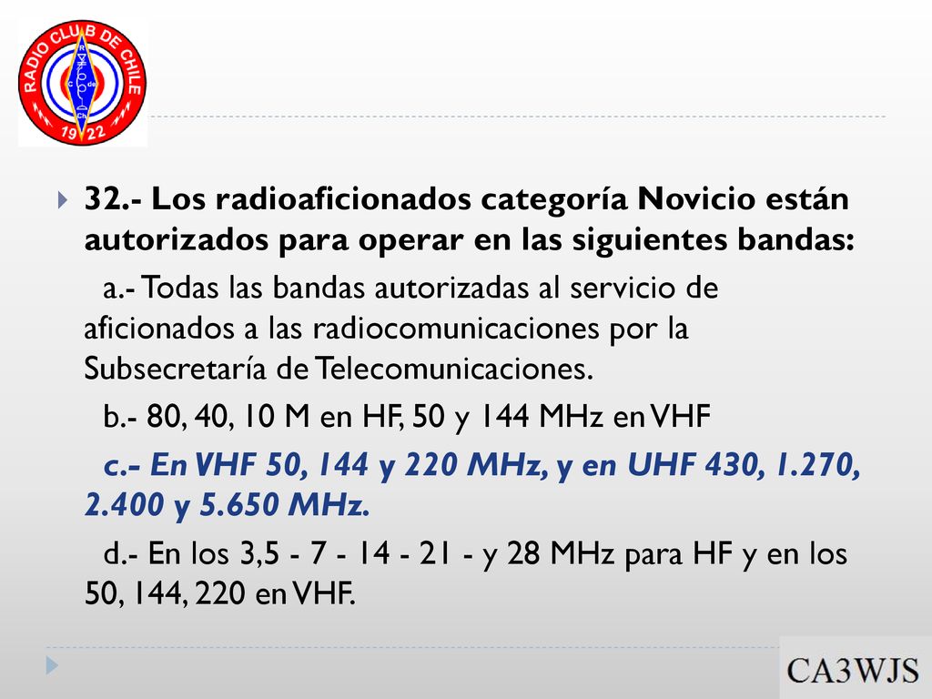 32.- Los radioaficionados categoría Novicio están autorizados para operar en las siguientes bandas: