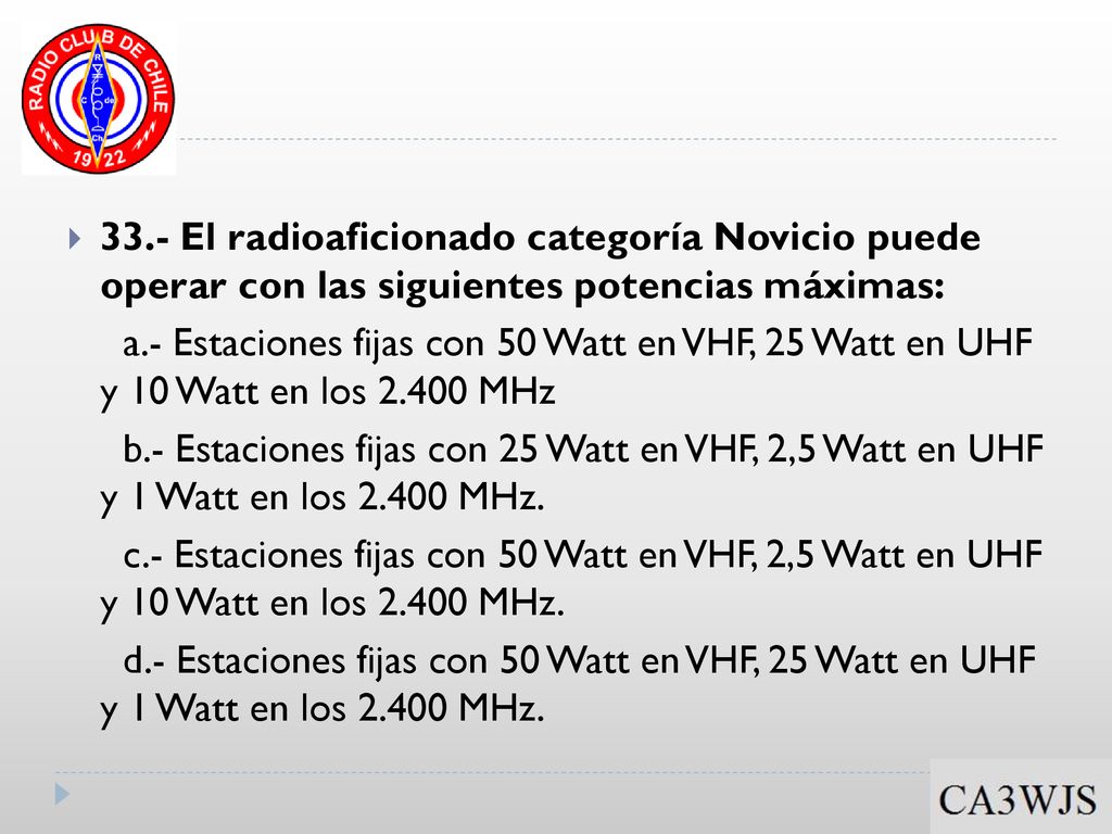 33.- El radioaficionado categoría Novicio puede operar con las siguientes potencias máximas: