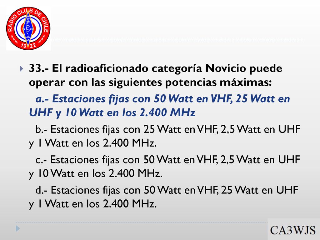 33.- El radioaficionado categoría Novicio puede operar con las siguientes potencias máximas: