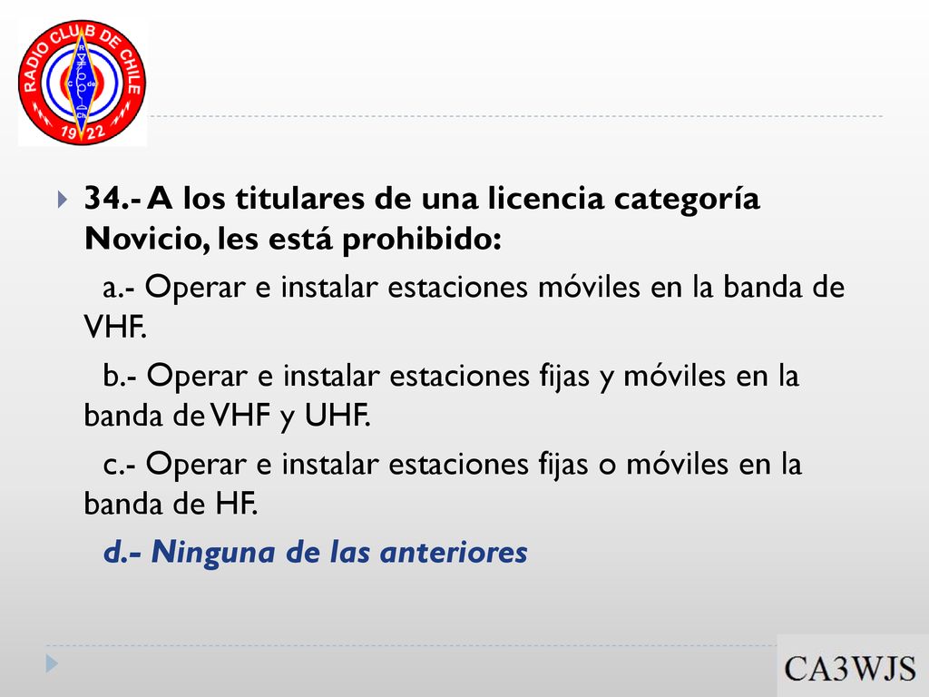 34.- A los titulares de una licencia categoría Novicio, les está prohibido: