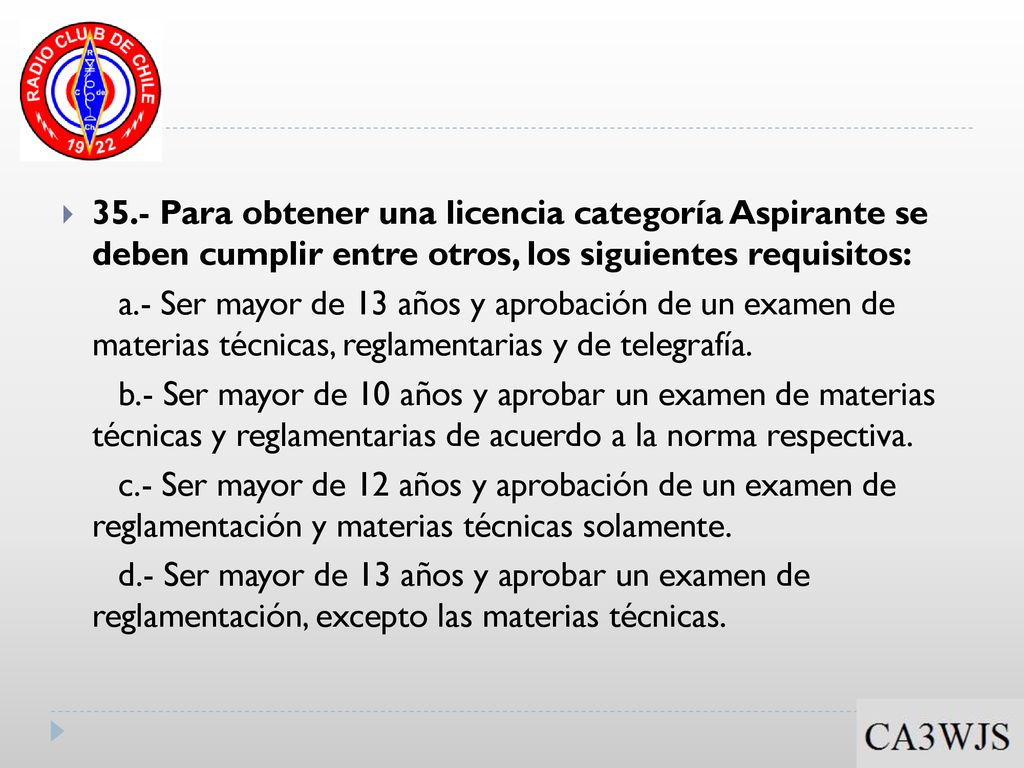 35.- Para obtener una licencia categoría Aspirante se deben cumplir entre otros, los siguientes requisitos: