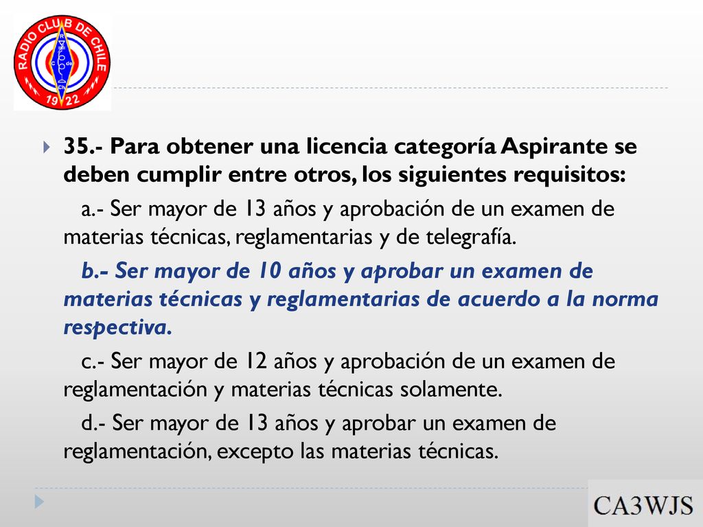35.- Para obtener una licencia categoría Aspirante se deben cumplir entre otros, los siguientes requisitos: