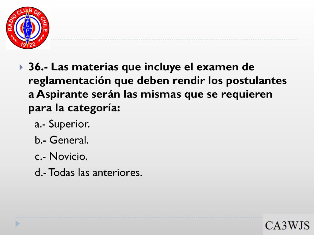 36.- Las materias que incluye el examen de reglamentación que deben rendir los postulantes a Aspirante serán las mismas que se requieren para la categoría: