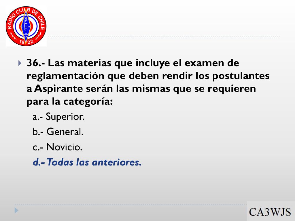 36.- Las materias que incluye el examen de reglamentación que deben rendir los postulantes a Aspirante serán las mismas que se requieren para la categoría: