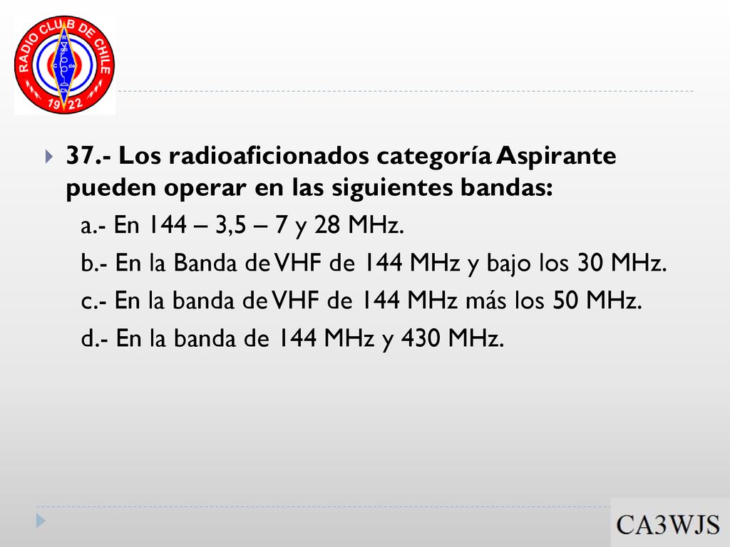 37.- Los radioaficionados categoría Aspirante pueden operar en las siguientes bandas:
