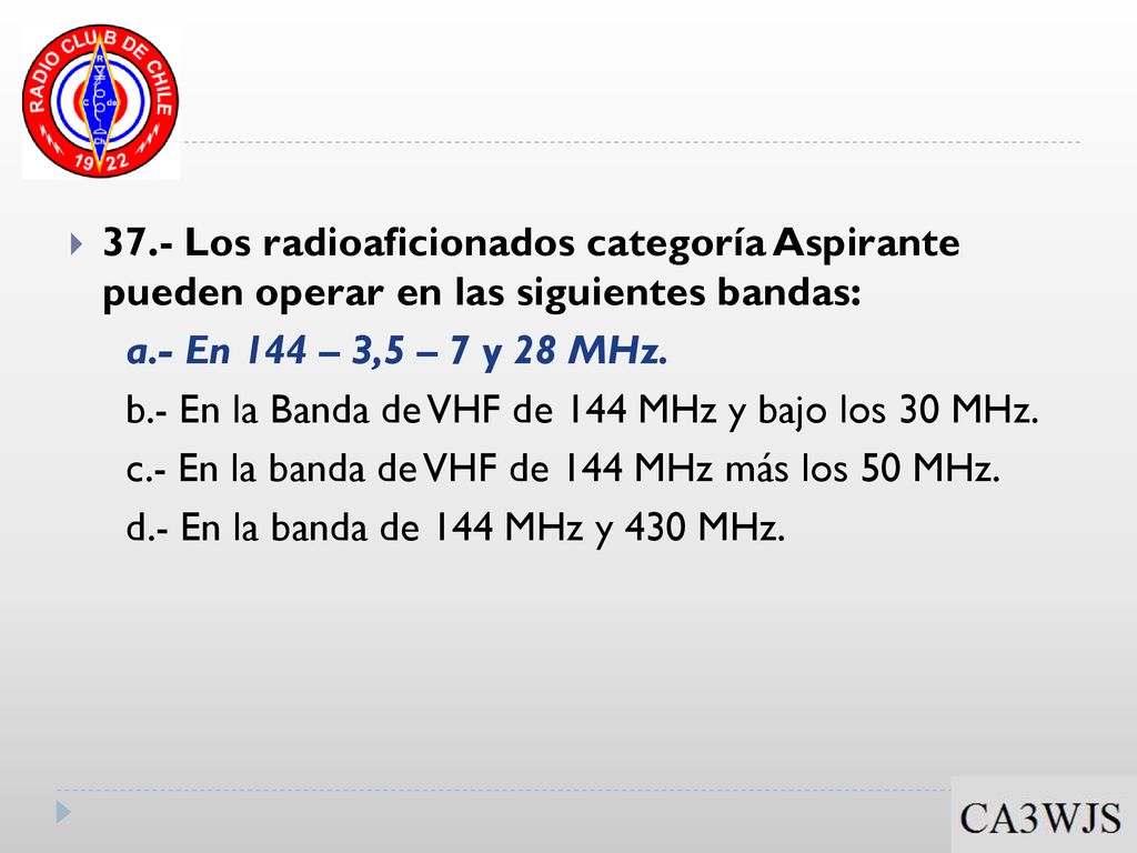 37.- Los radioaficionados categoría Aspirante pueden operar en las siguientes bandas: