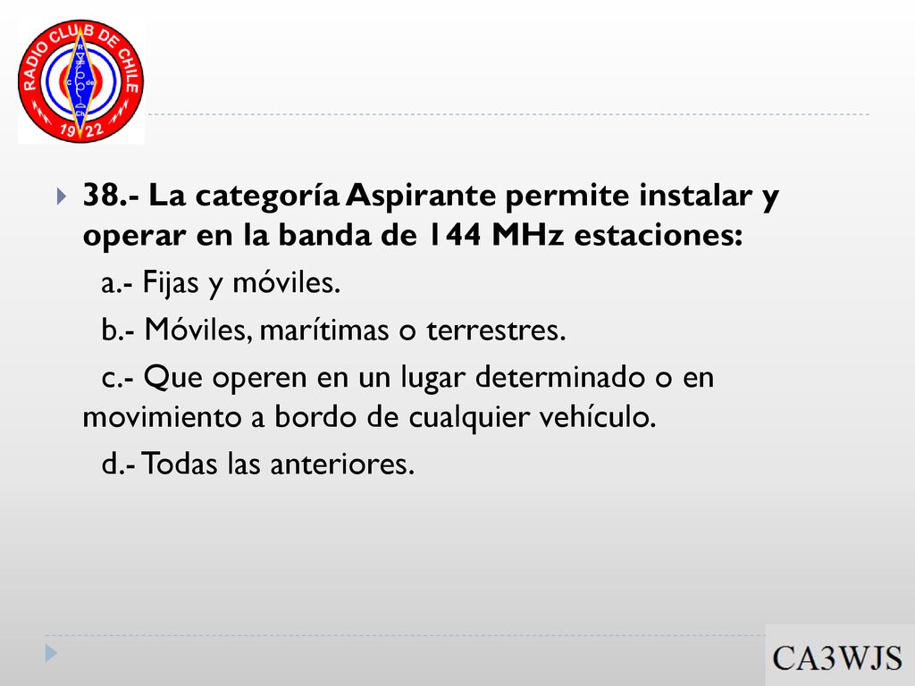 38.- La categoría Aspirante permite instalar y operar en la banda de 144 MHz estaciones: