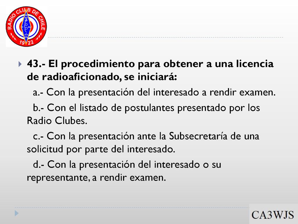 43.- El procedimiento para obtener a una licencia de radioaficionado, se iniciará: