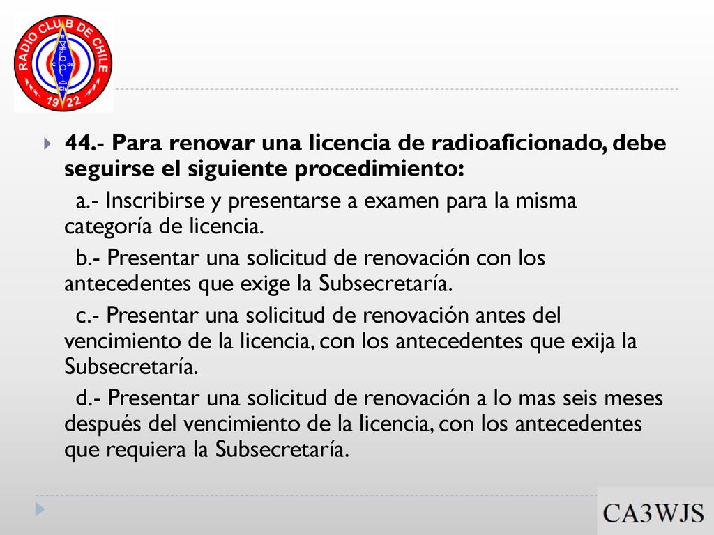 44.- Para renovar una licencia de radioaficionado, debe seguirse el siguiente procedimiento: