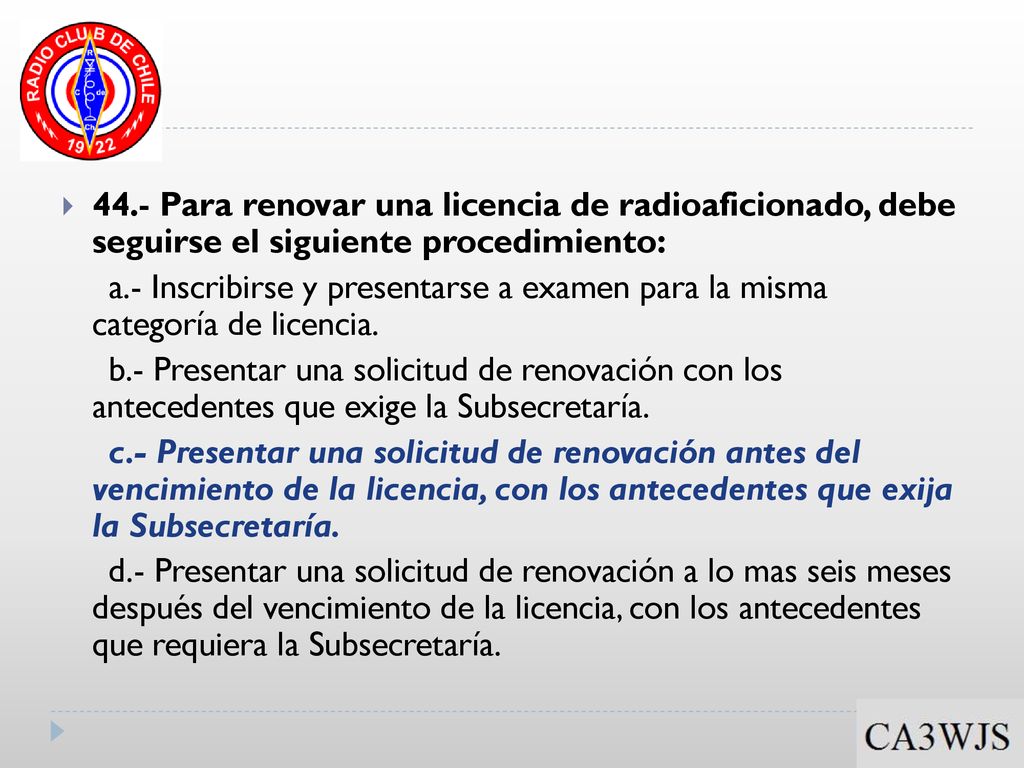 44.- Para renovar una licencia de radioaficionado, debe seguirse el siguiente procedimiento: