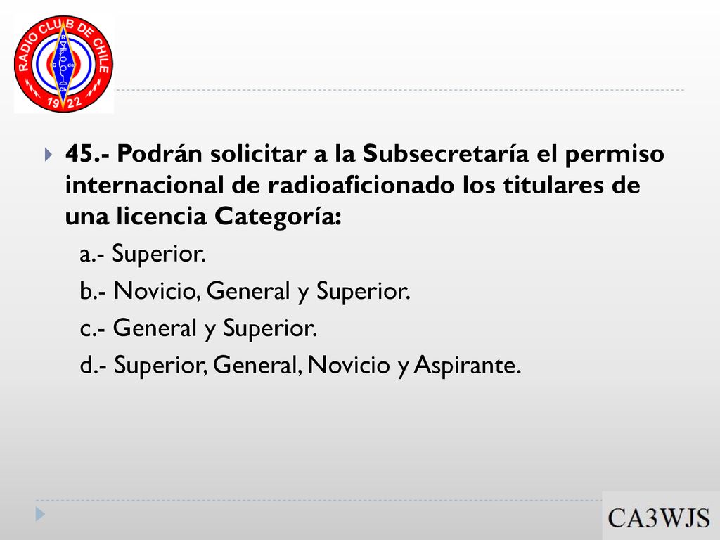 45.- Podrán solicitar a la Subsecretaría el permiso internacional de radioaficionado los titulares de una licencia Categoría: