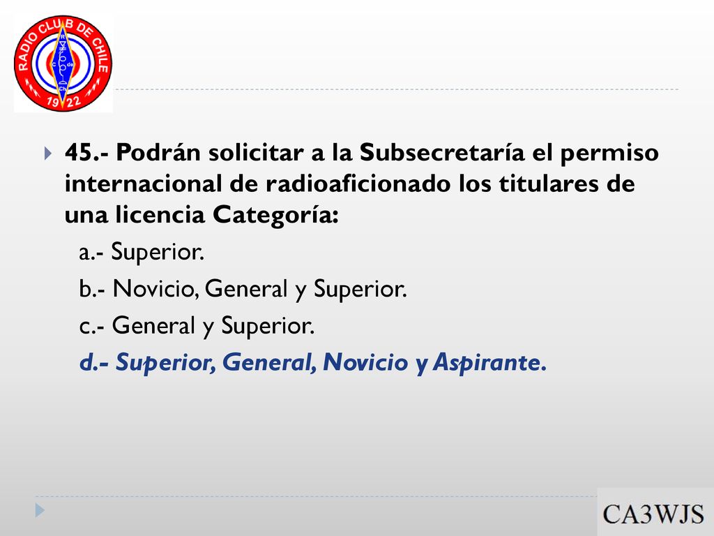 45.- Podrán solicitar a la Subsecretaría el permiso internacional de radioaficionado los titulares de una licencia Categoría: