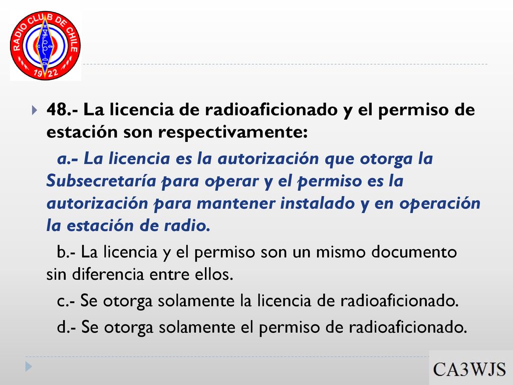 48.- La licencia de radioaficionado y el permiso de estación son respectivamente: