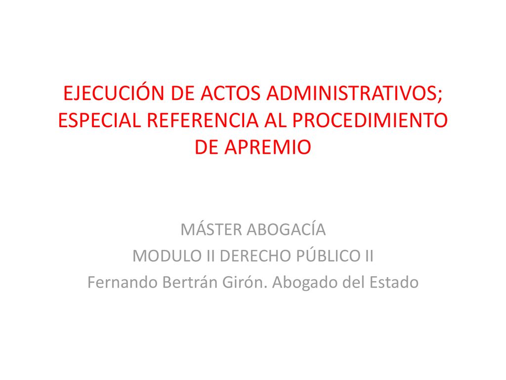 EJECUCIÓN DE ACTOS ADMINISTRATIVOS; ESPECIAL REFERENCIA AL PROCEDIMIENTO DE APREMIO