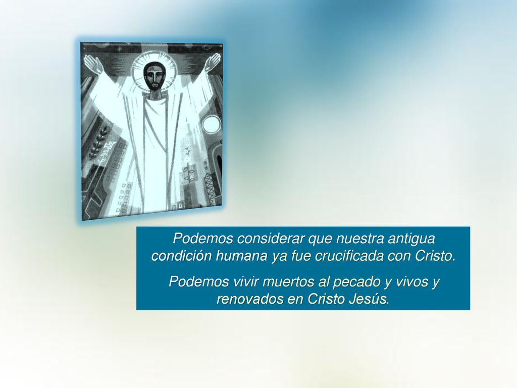 Podemos vivir muertos al pecado y vivos y renovados en Cristo Jesús.