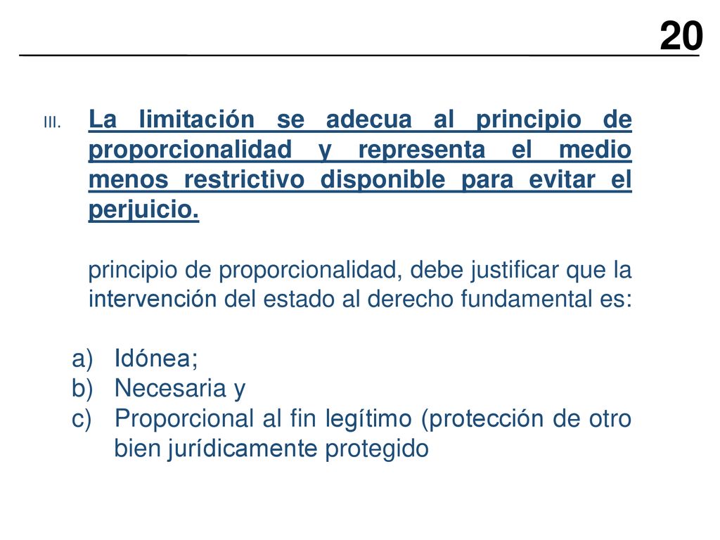 20 III. La limitación se adecua al principio de proporcionalidad y representa el medio menos restrictivo disponible para evitar el perjuicio.