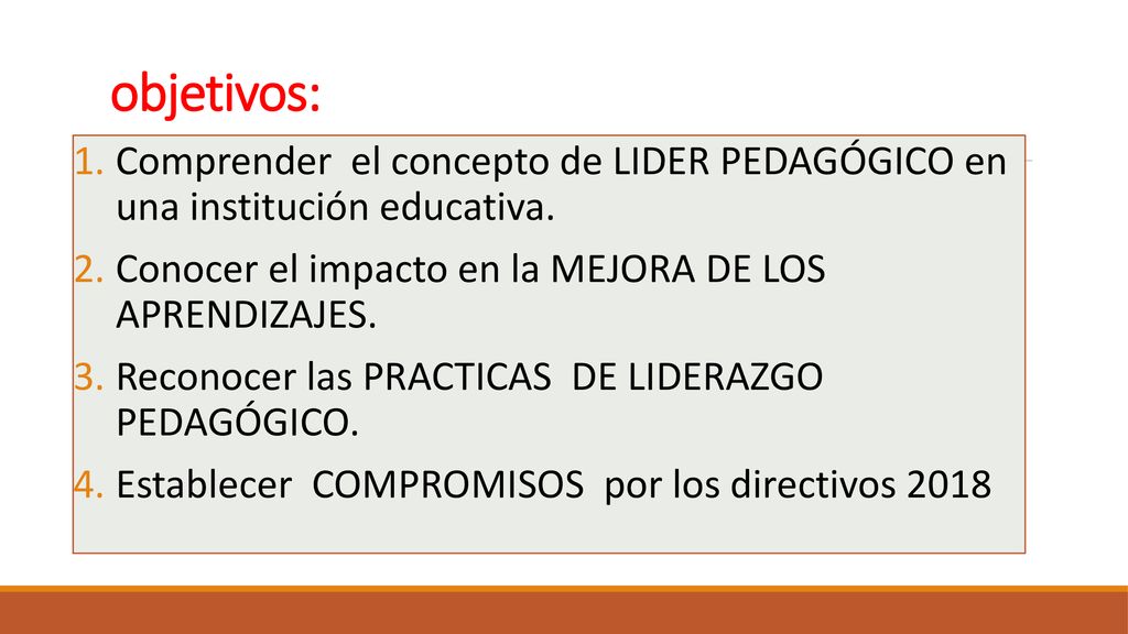 objetivos: Comprender el concepto de LIDER PEDAGÓGICO en una institución educativa. Conocer el impacto en la MEJORA DE LOS APRENDIZAJES.