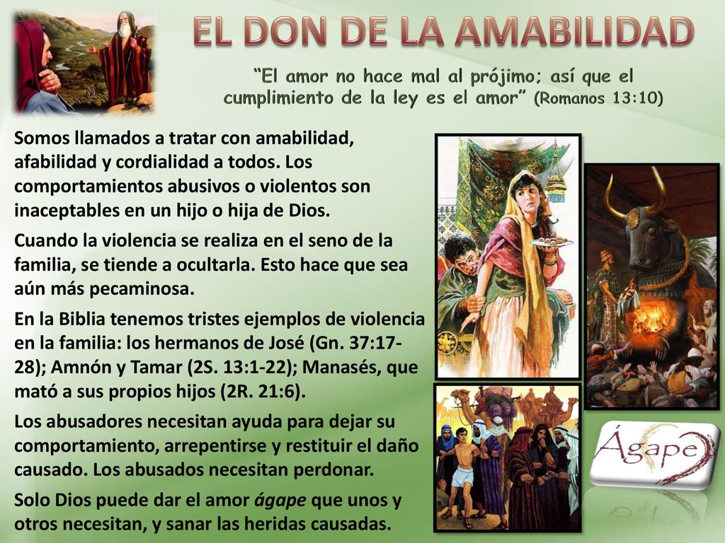 EL DON DE LA AMABILIDAD El amor no hace mal al prójimo; así que el cumplimiento de la ley es el amor (Romanos 13:10)